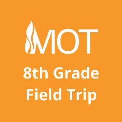 MOT 8th Grade Field Trip